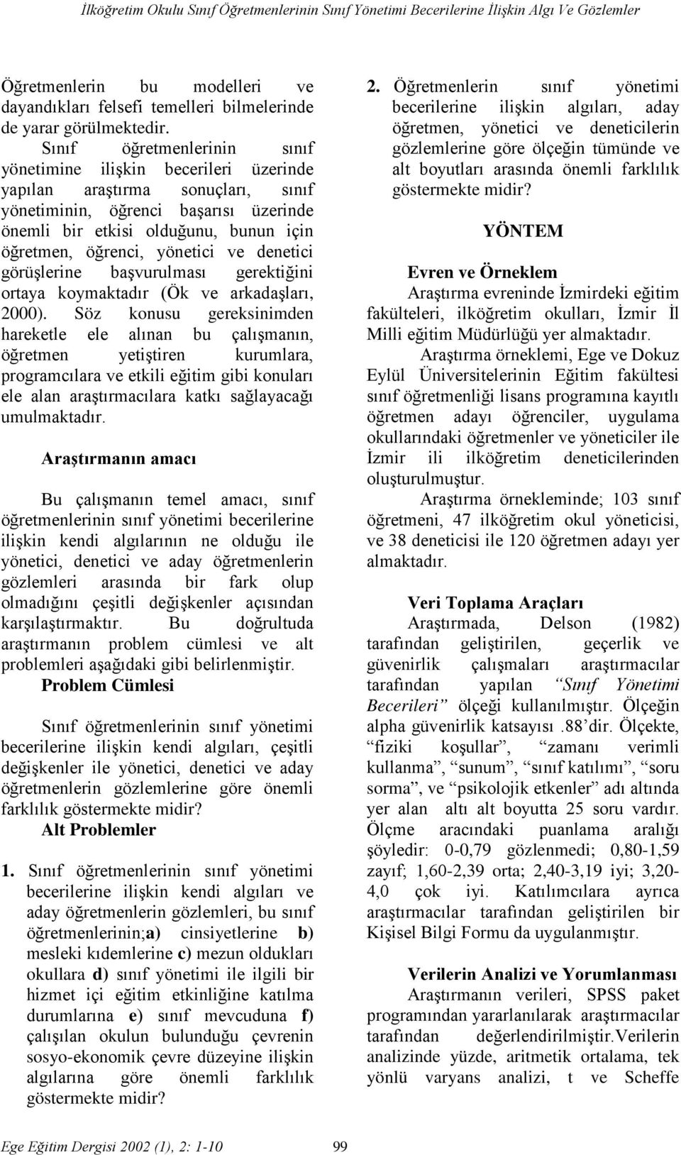 yönetici ve denetici görüşlerine başvurulması gerektiğini ortaya koymaktadır (Ök ve arkadaşları, 2000).