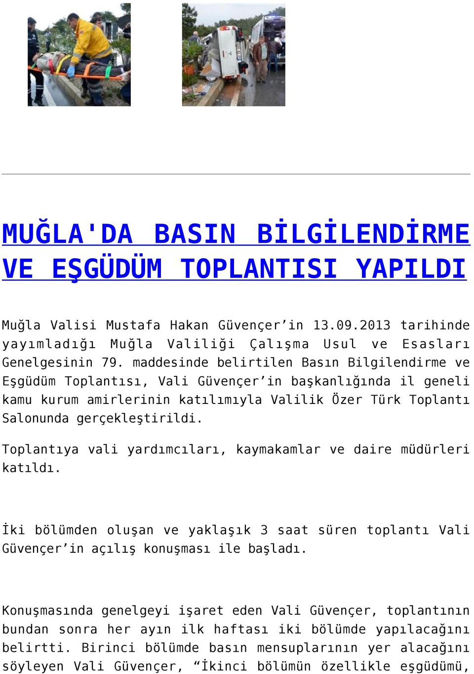 Toplantıya vali yardımcıları, kaymakamlar ve daire müdürleri katıldı. İki bölümden oluşan ve yaklaşık 3 saat süren toplantı Vali Güvençer in açılış konuşması ile başladı.