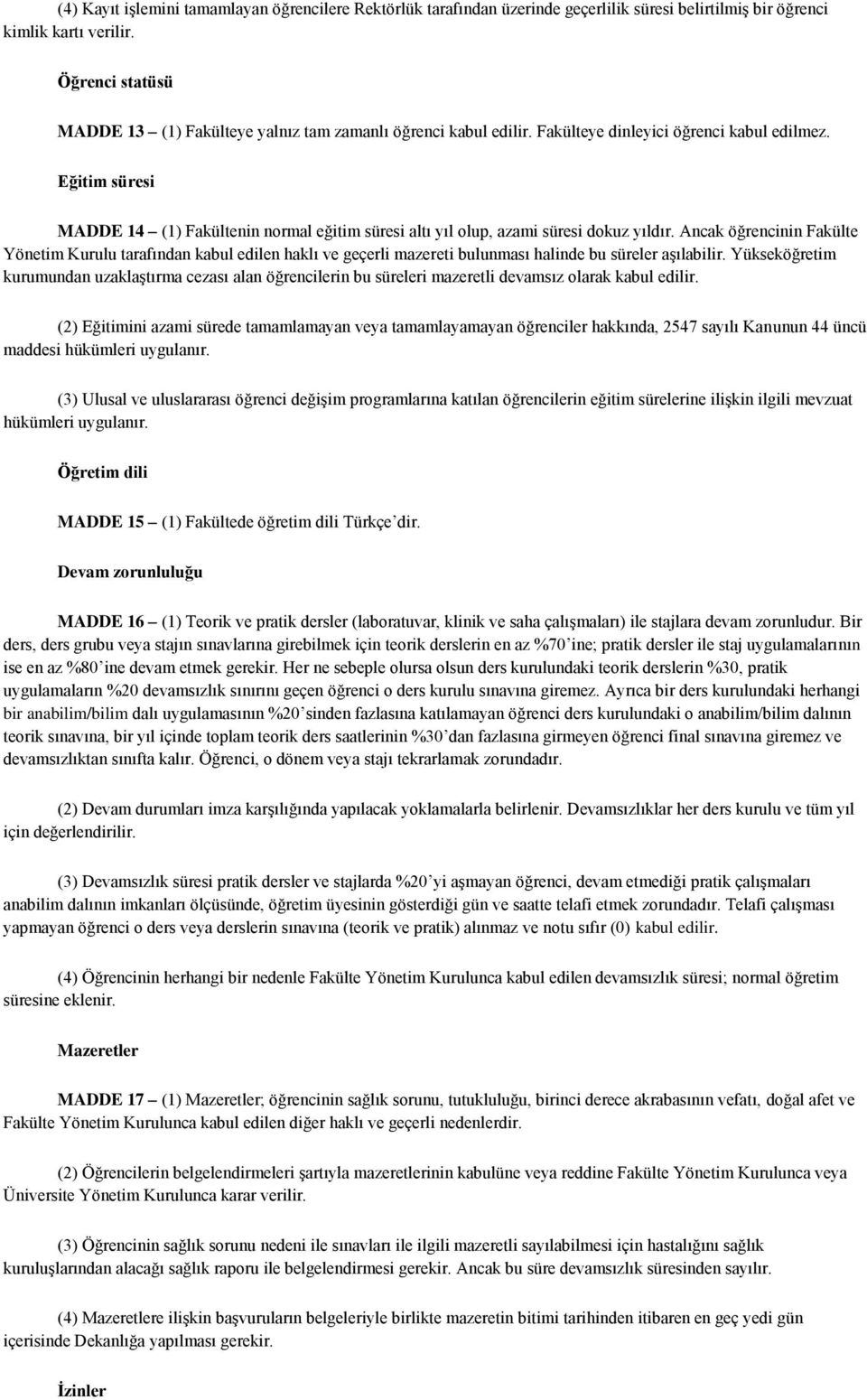 Eğitim süresi MADDE 14 (1) Fakültenin normal eğitim süresi altı yıl olup, azami süresi dokuz yıldır.