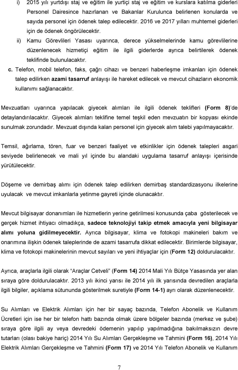 ii) Kamu Görevlileri Yasası uyarınca, derece yükselmelerinde kamu görevlilerine düzenlenecek hizmetiçi eğitim ile ilgili giderlerde ayrıca belirtilerek ödenek teklifinde bulunulacaktır. c.