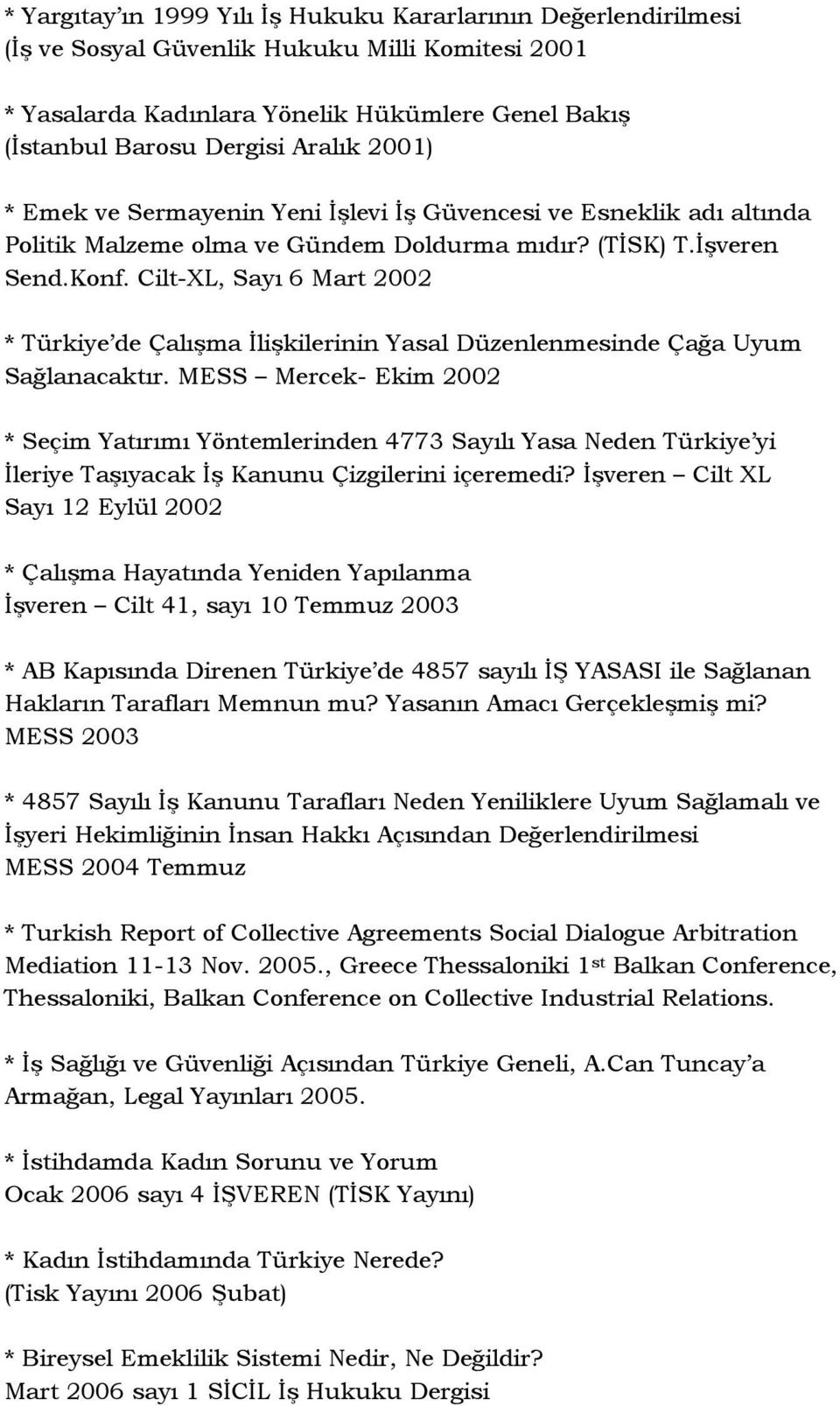 Cilt-XL, Sayı 6 Mart 2002 * Türkiye de Çalışma İlişkilerinin Yasal Düzenlenmesinde Çağa Uyum Sağlanacaktır.