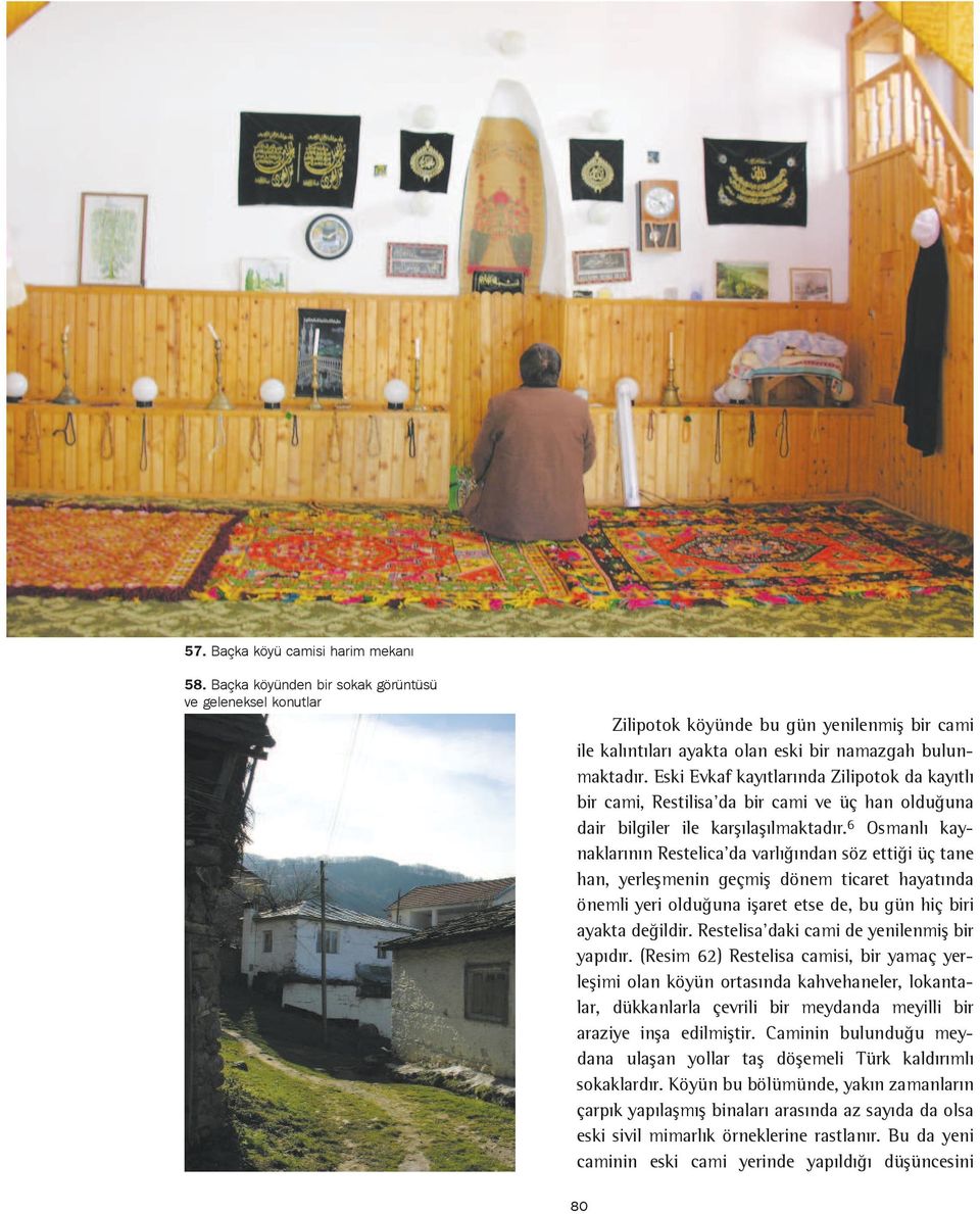 Eski Evkaf kayýtlarýnda Zilipotok da kayýtlý bir cami, Restilisa'da bir cami ve üç han olduðuna dair bilgiler ile karþýlaþýlmaktadýr.