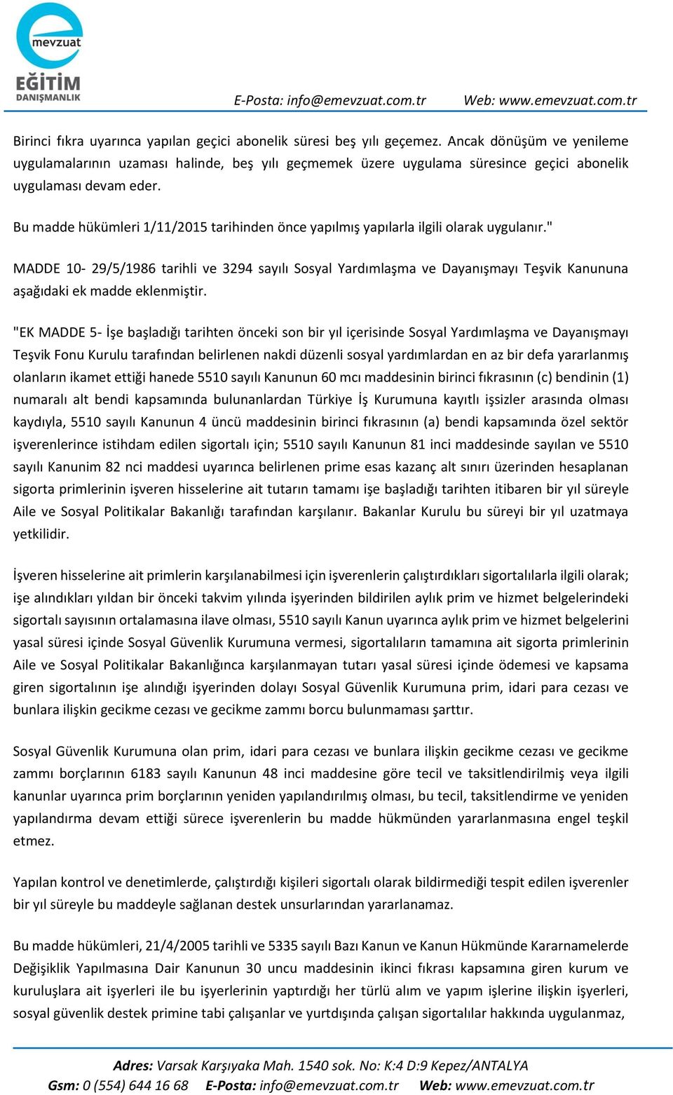 Bu madde hükümleri 1/11/2015 tarihinden önce yapılmış yapılarla ilgili olarak uygulanır.