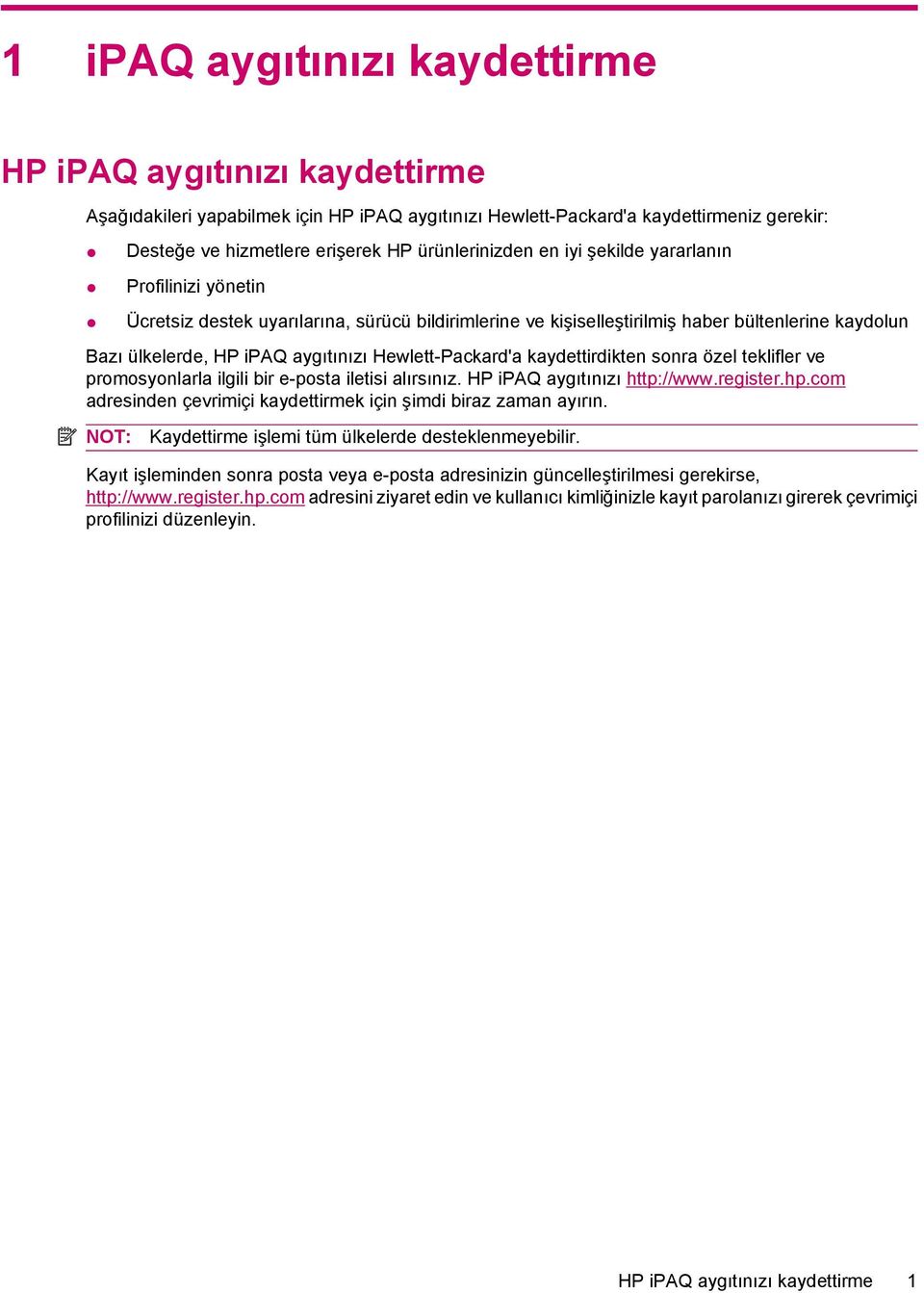 Hewlett-Packard'a kaydettirdikten sonra özel teklifler ve promosyonlarla ilgili bir e-posta iletisi alırsınız. HP ipaq aygıtınızı http://www.register.hp.