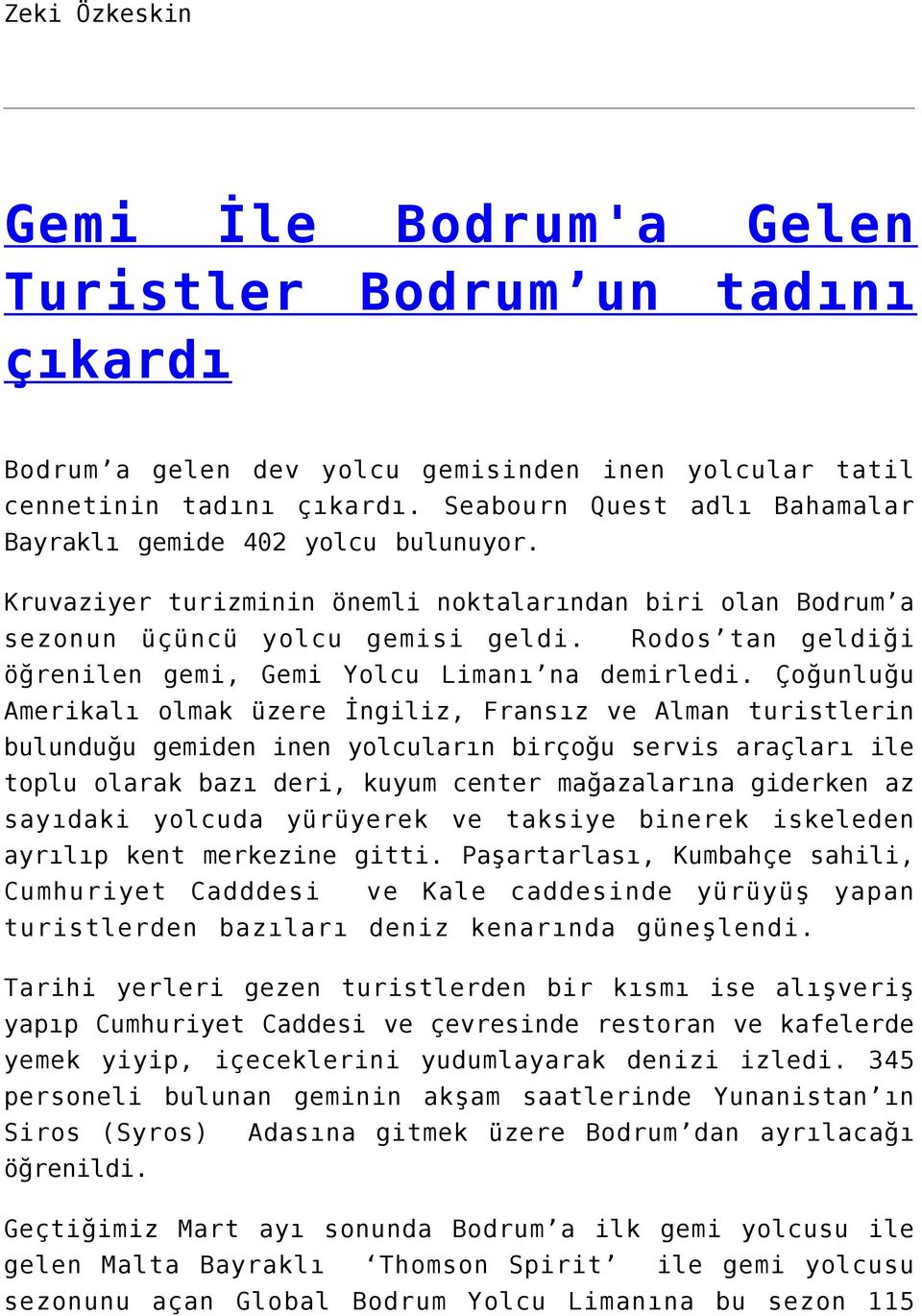 Rodos tan geldiği öğrenilen gemi, Gemi Yolcu Limanı na demirledi.