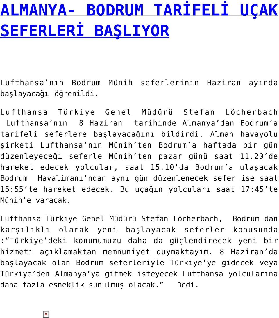 Alman havayolu şirketi Lufthansa nın Münih ten Bodrum a haftada bir gün düzenleyeceği seferle Münih ten pazar günü saat 11.20 de hareket edecek yolcular, saat 15.