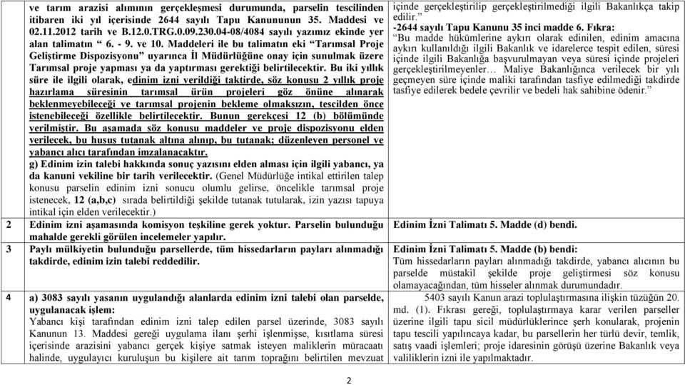 Maddeleri ile bu talimatın eki Tarımsal Proje Geliştirme Dispozisyonu uyarınca İl Müdürlüğüne onay için sunulmak üzere Tarımsal proje yapması ya da yaptırması gerektiği belirtilecektir.