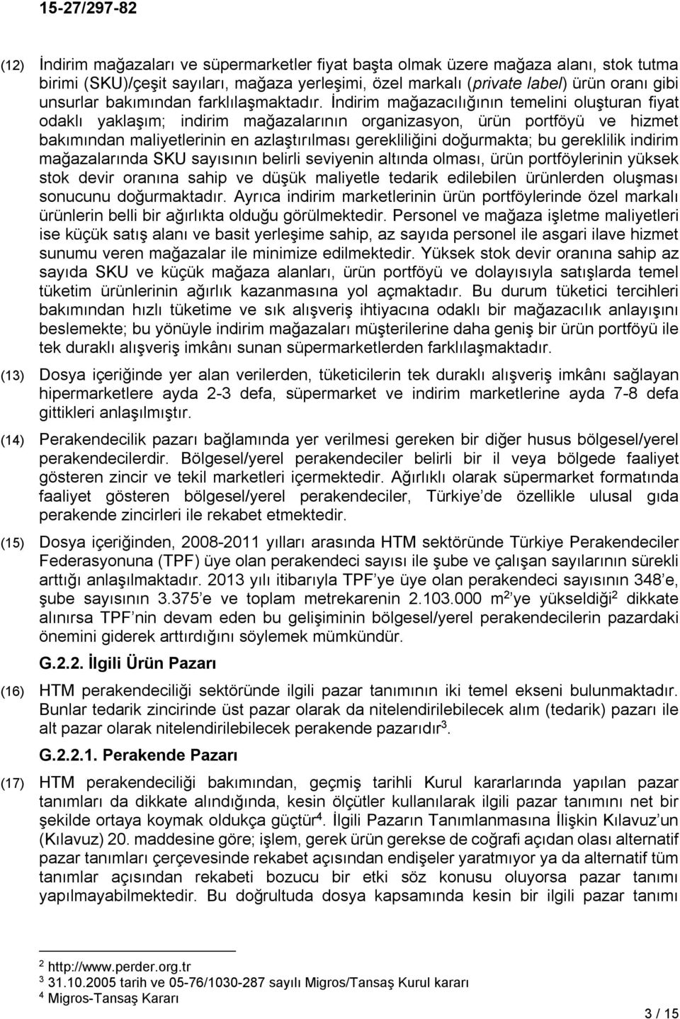 İndirim mağazacılığının temelini oluşturan fiyat odaklı yaklaşım; indirim mağazalarının organizasyon, ürün portföyü ve hizmet bakımından maliyetlerinin en azlaştırılması gerekliliğini doğurmakta; bu