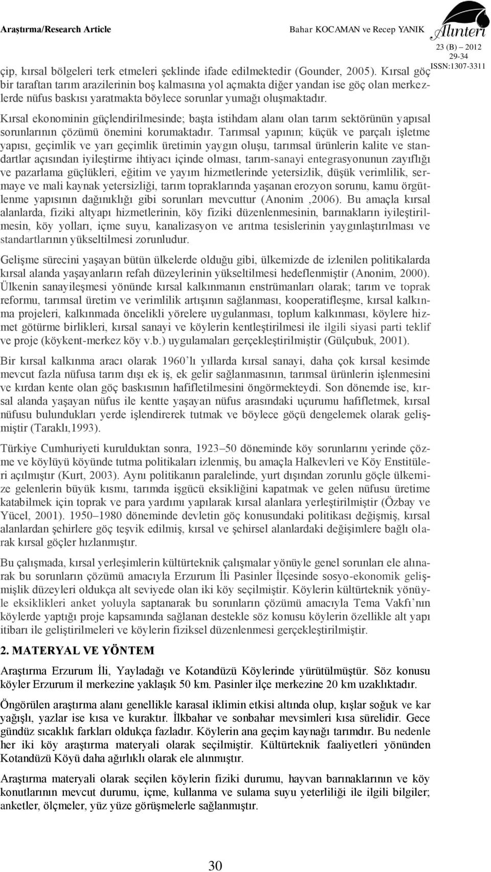 Kırsal ekonominin güçlendirilmesinde; başta istihdam alanı olan tarım sektörünün yapısal sorunlarının çözümü önemini korumaktadır.