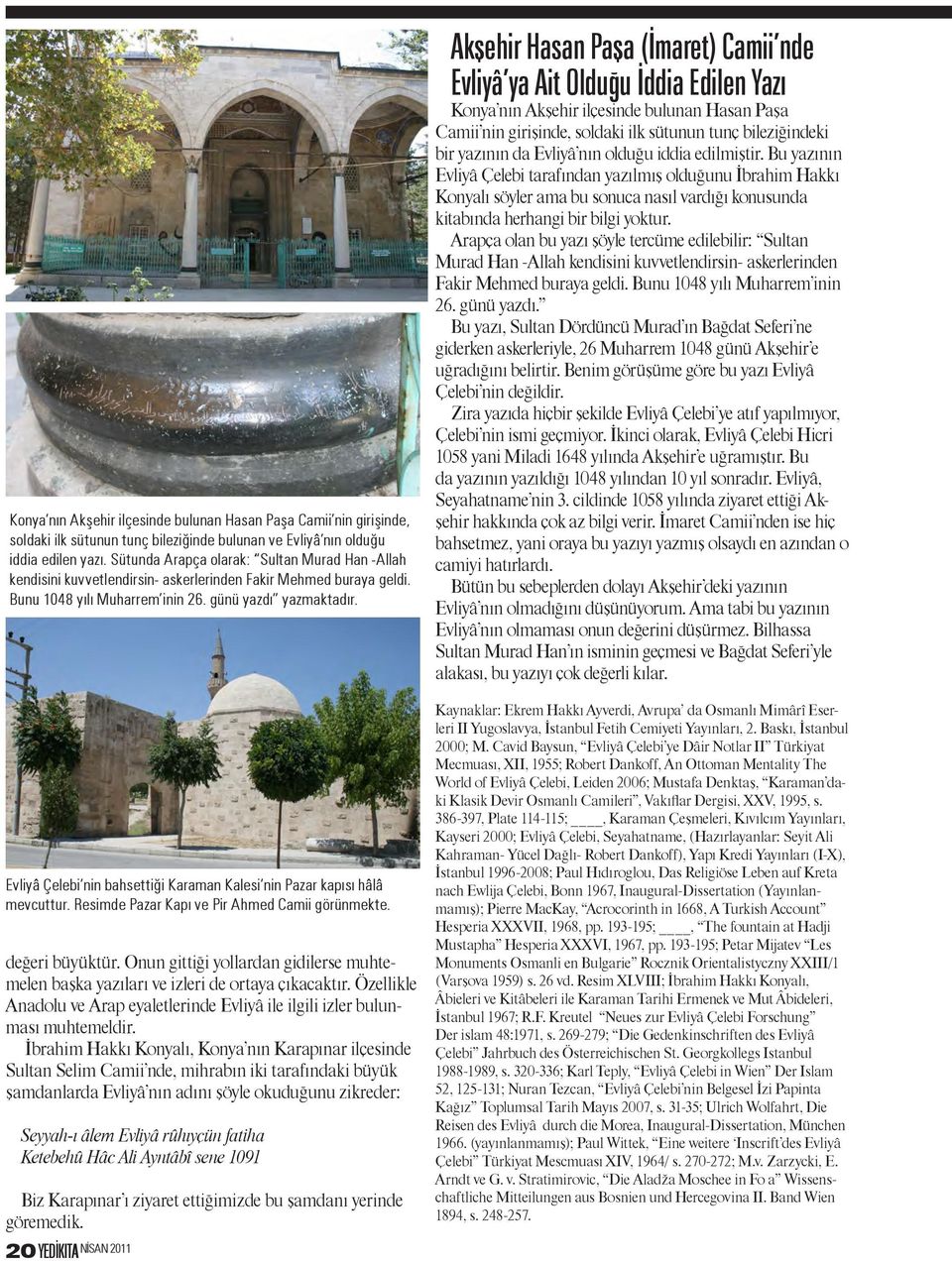Evliyâ Çelebi nin bahsettiği Karaman Kalesi nin Pazar kapısı hâlâ mevcuttur. Resimde Pazar Kapı ve Pir Ahmed Camii görünmekte. değeri büyüktür.