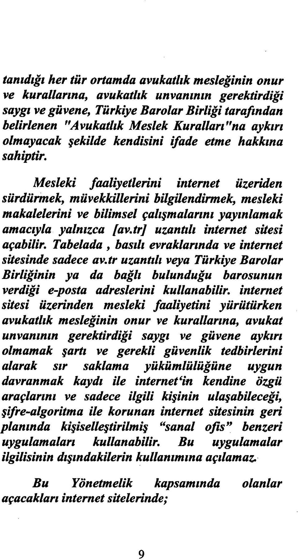 Mesleki faaliyetlerini internet üzeriden sürdürmek, müvekkillerini bilgilendirmek, mesleki makalelerini ve bilimsel çalışmaların ı yayınlamak amacıyla yaln ızca /av.