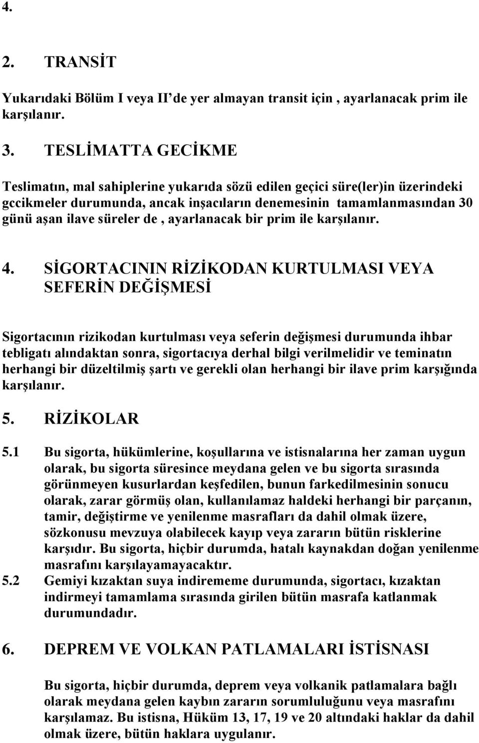 ayarlanacak bir prim ile karşılanır. 4.