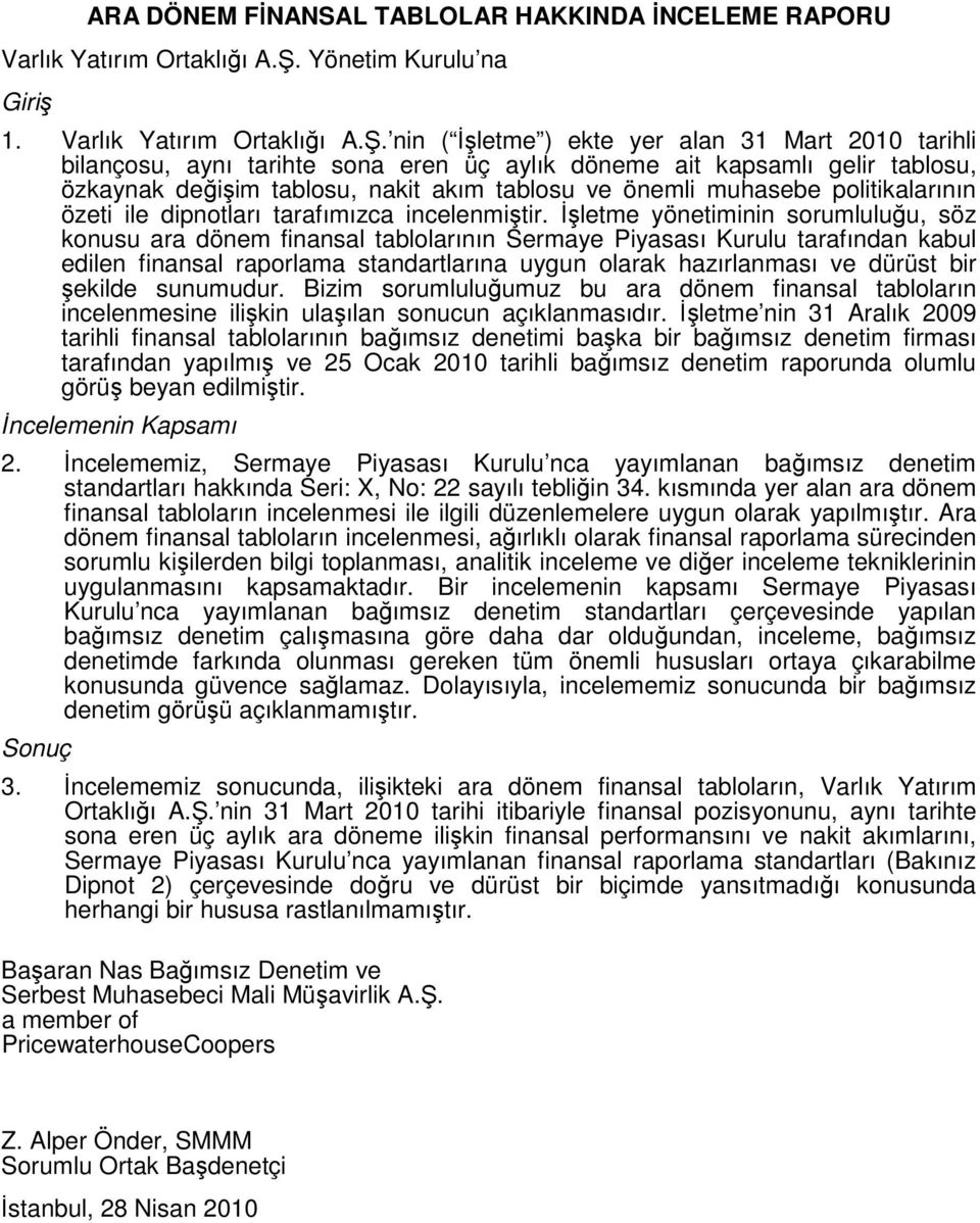 nin ( İşletme ) ekte yer alan 31 Mart 2010 tarihli bilançosu, aynı tarihte sona eren üç aylık döneme ait kapsamlı gelir tablosu, özkaynak değişim tablosu, nakit akım tablosu ve önemli muhasebe