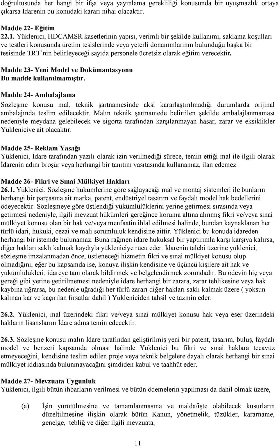 belirleyeceği sayıda personele ücretsiz olarak eğitim verecektir. Madde 23- Yeni Model ve Dokümantasyonu Bu madde kullanılmamıştır.