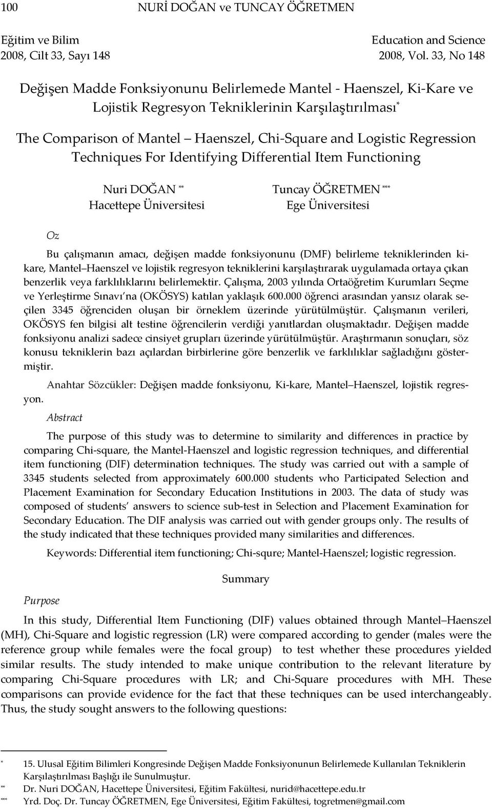 Regression Techniques For Identifying Differential Item Functioning Nuri DOĞAN ** Tuncay ÖĞRETMEN *** Hacettepe Üniversitesi Ege Üniversitesi Oz Bu çalışmanın amacı, değişen madde fonksiyonunu (DMF)