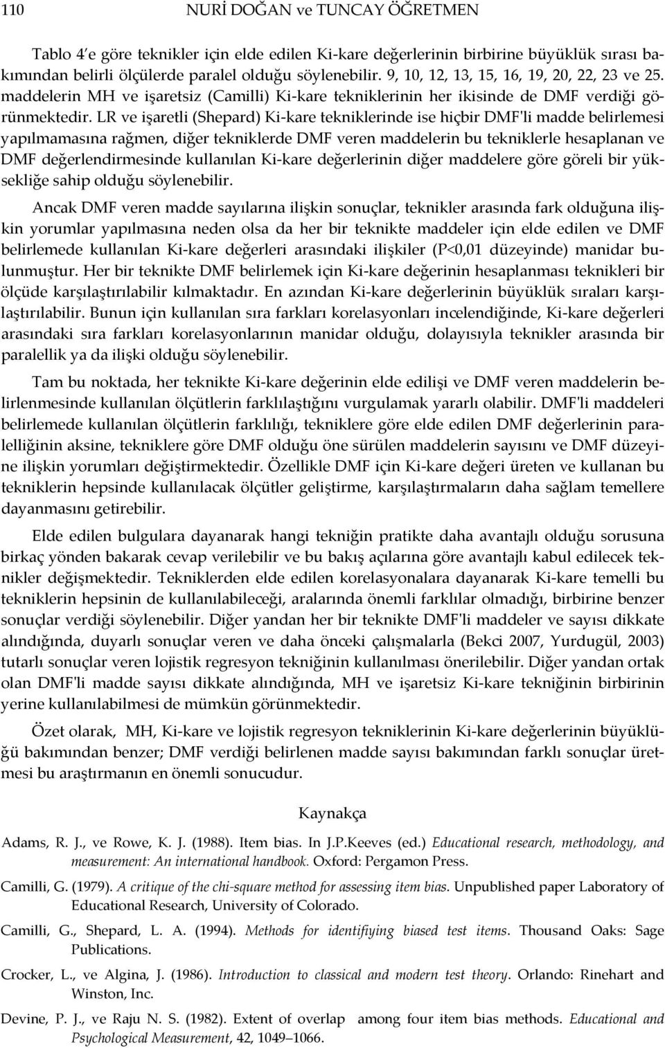 LR ve işaretli (Shepard) Ki kare tekniklerinde ise hiçbir DMFʹli madde belirlemesi yapılmamasına rağmen, diğer tekniklerde DMF veren maddelerin bu tekniklerle hesaplanan ve DMF değerlendirmesinde