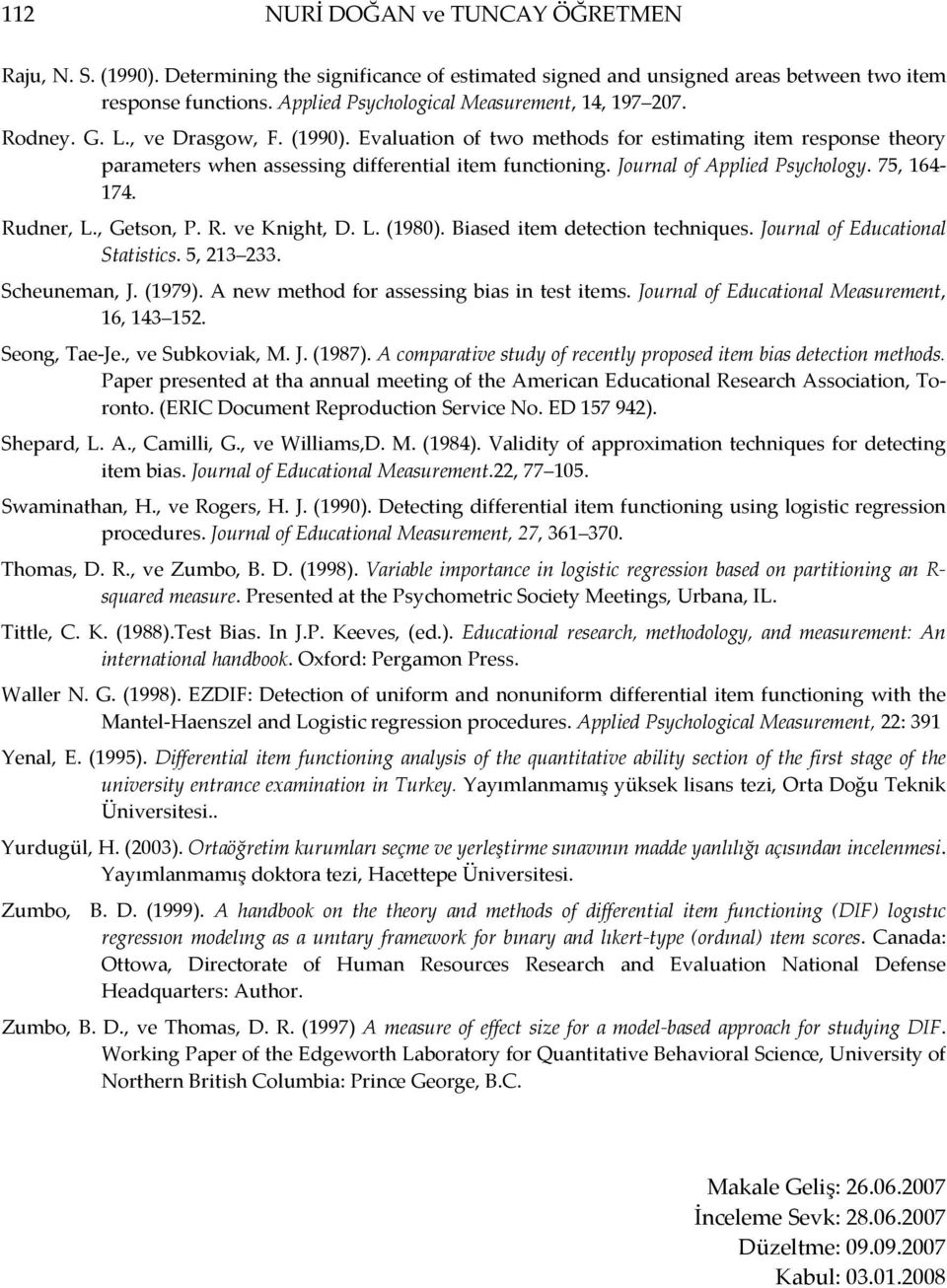 , Getson, P. R. ve Knight, D. L. (1980). Biased item detection techniques. Journal of Educational Statistics. 5, 213 233. Scheuneman, J. (1979). A new method for assessing bias in test items.