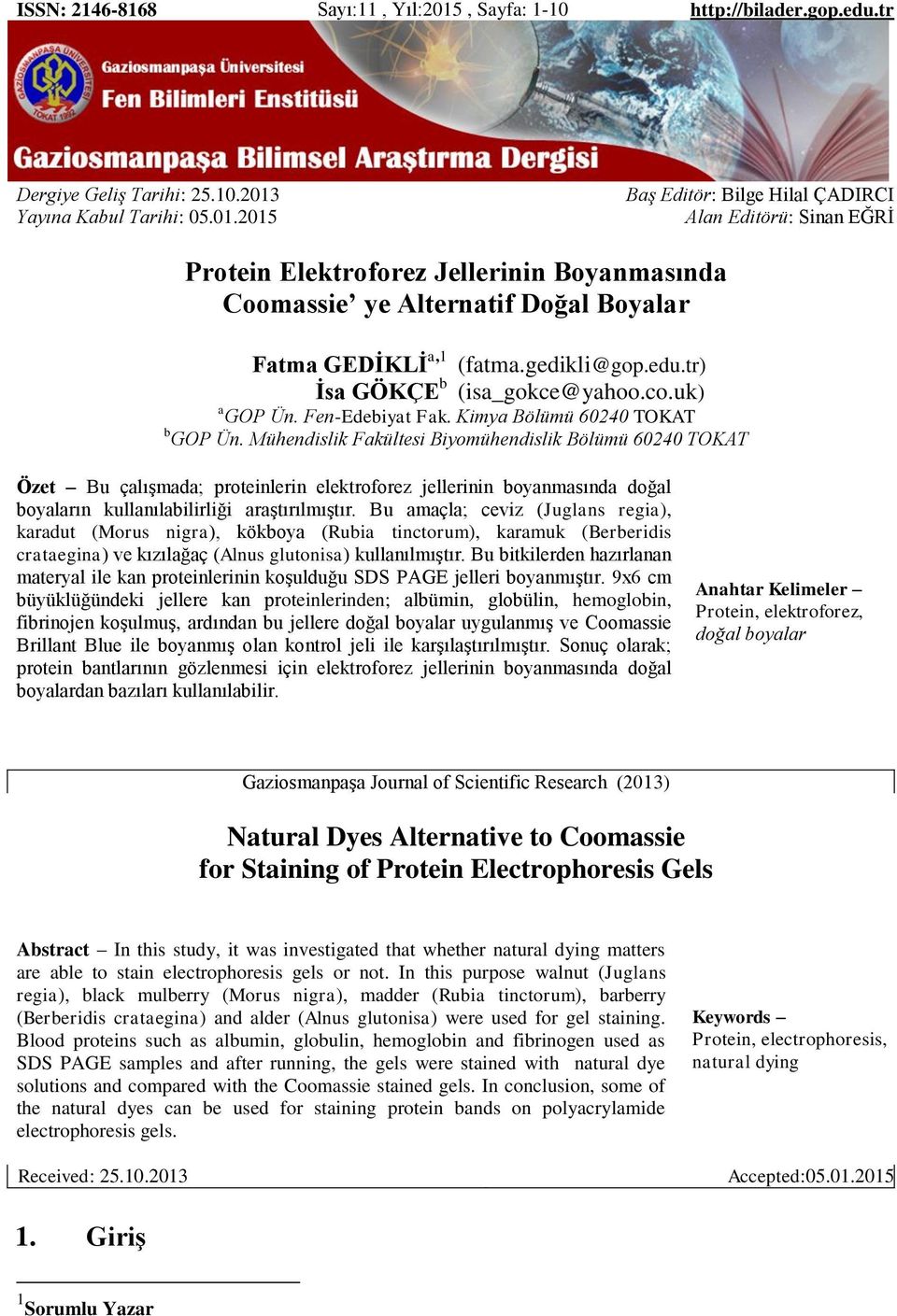 Yayına Kabul Tarihi: 05.01.2015 Baş Editör: Bilge Hilal ÇADIRCI Alan Editörü: Sinan EĞRİ Protein Elektroforez Jellerinin Boyanmasında Coomassie ye Alternatif Doğal Boyalar Fatma GEDİKLİ a,1 (fatma.