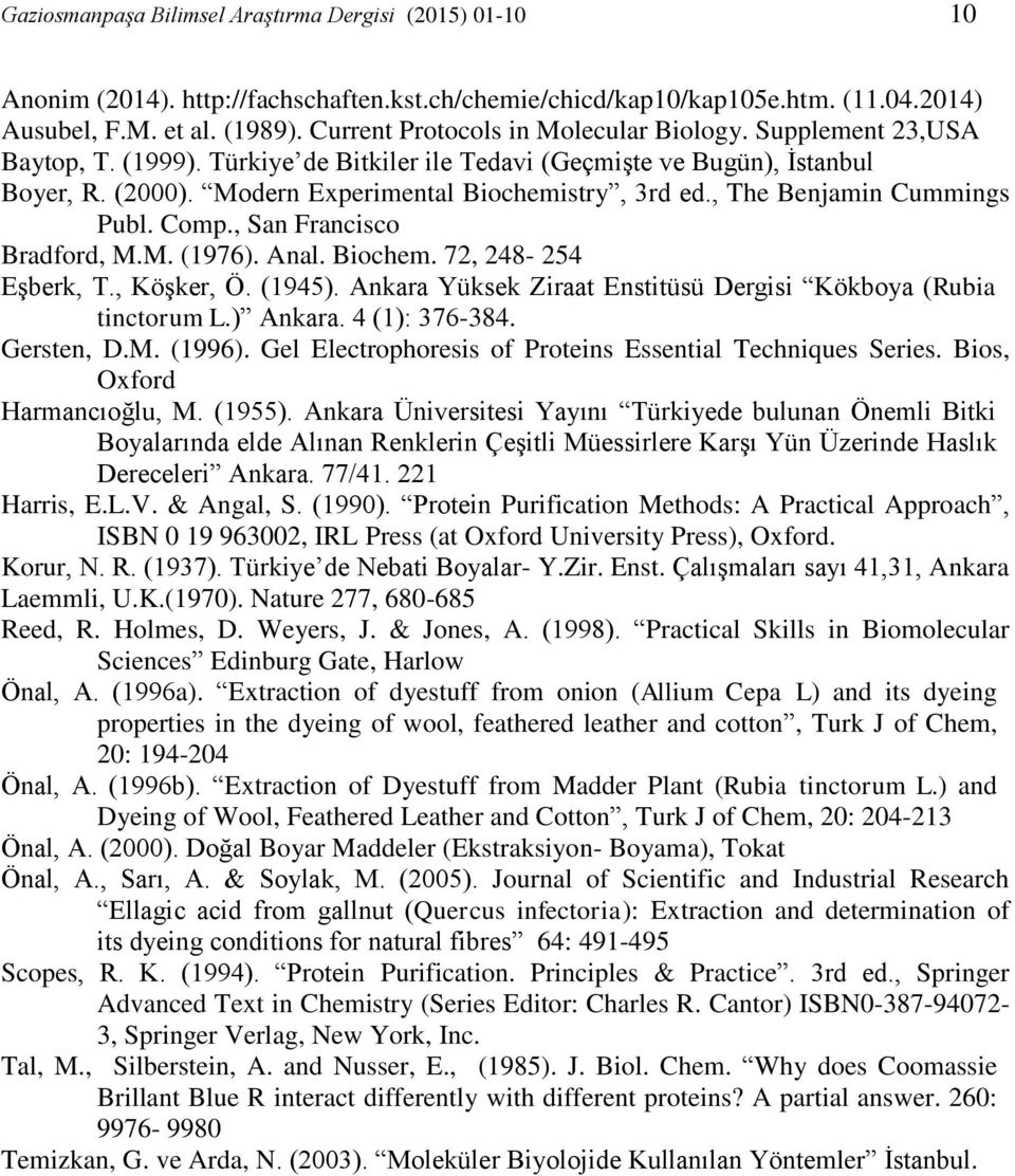 , The Benjamin Cummings Publ. Comp., San Francisco Bradford, M.M. (1976). Anal. Biochem. 72, 248-254 Eşberk, T., Köşker, Ö. (1945). Ankara Yüksek Ziraat Enstitüsü Dergisi Kökboya (Rubia tinctorum L.