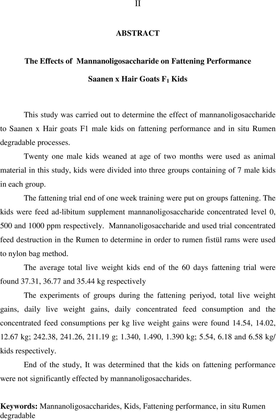 Twenty one male kids weaned at age of two months were used as animal material in this study, kids were divided into three groups containing of 7 male kids in each group.