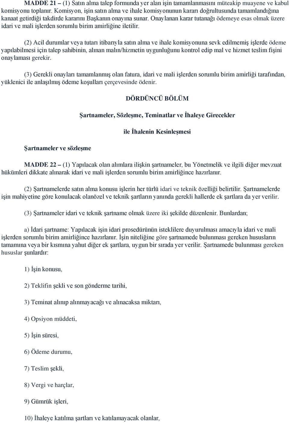 Onaylanan karar tutanağı ödemeye esas olmak üzere idari ve mali işlerden sorumlu birim amirliğine iletilir.