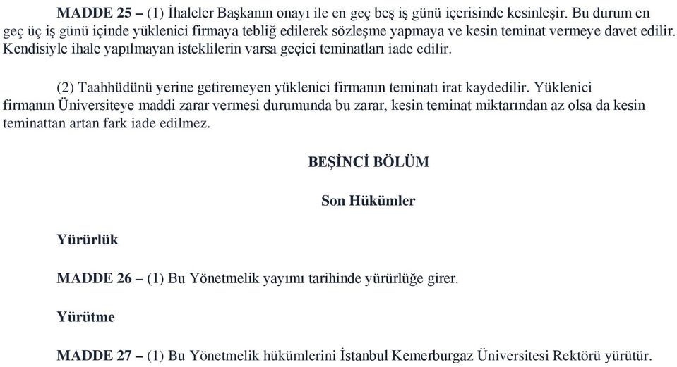 Kendisiyle ihale yapılmayan isteklilerin varsa geçici teminatları iade edilir. (2) Taahhüdünü yerine getiremeyen yüklenici firmanın teminatı irat kaydedilir.