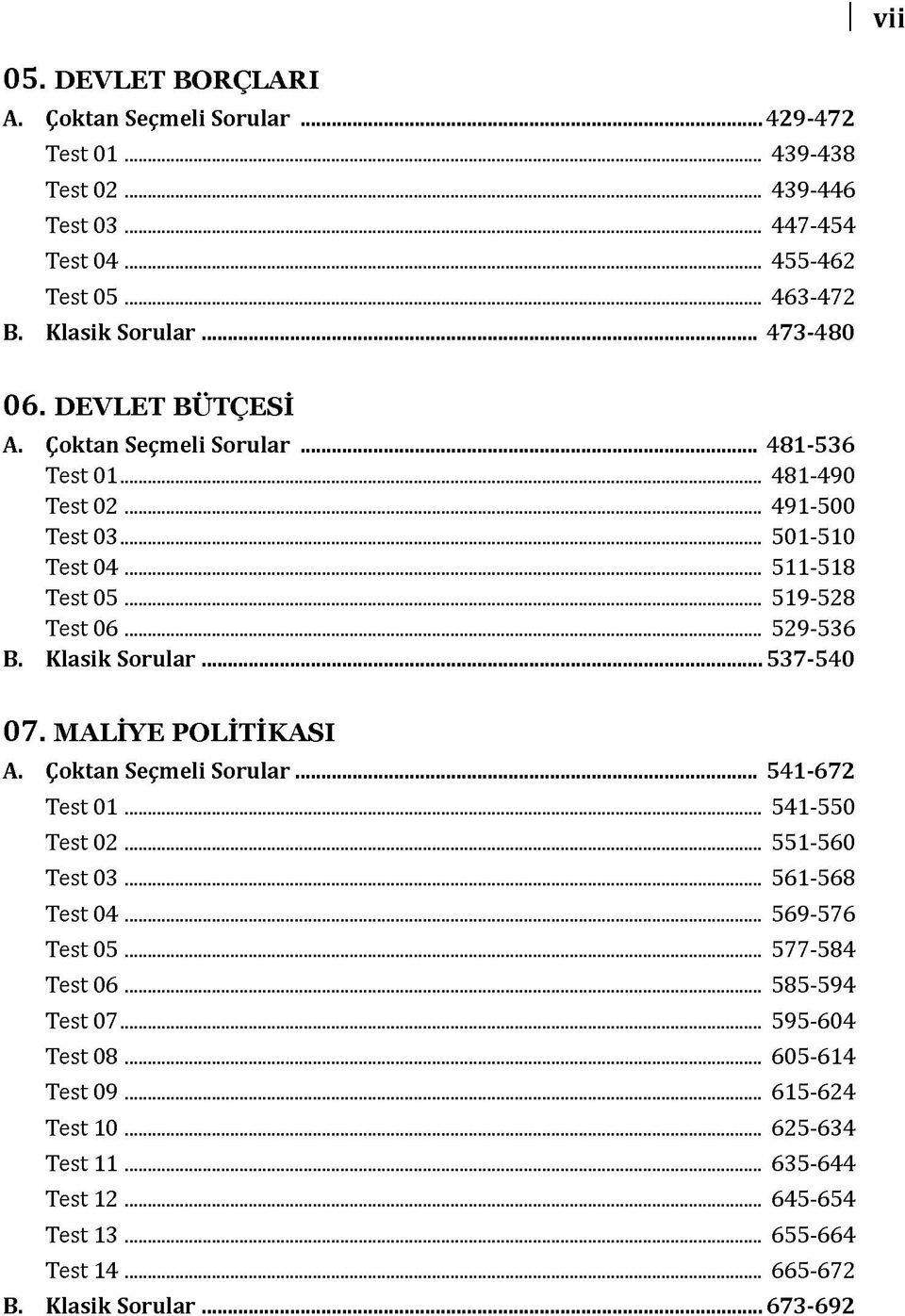 .. 537-5 4 0 0 7. MALİYE POLİTİKASI A. Çoktan Seçmeli Sorular... 541-6 7 2 Test 01... 541-550 Test 02... 551-560 Test 03... 561-568 Test 0 4... 569-576 Test 05... 577-584 Test 0 6.