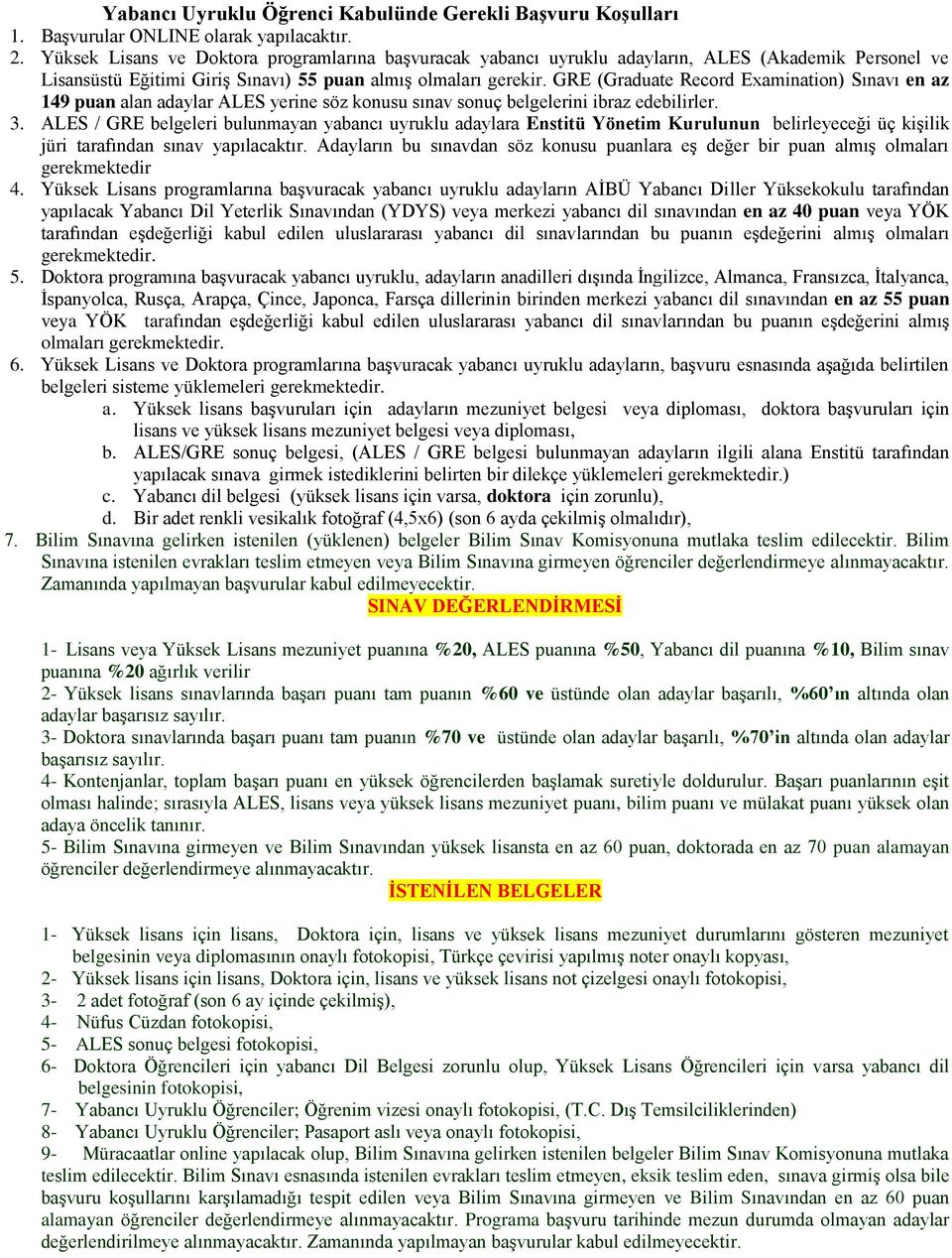 GRE (Graduate Record Examination) Sınavı en az 149 puan alan adaylar ALES yerine söz konusu sınav sonuç belgelerini ibraz edebilirler. 3.