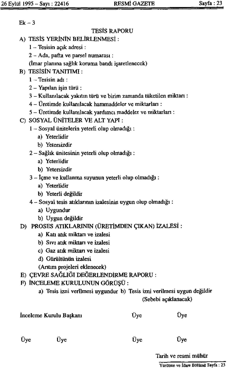 5 - Üretimde kullanılacak yardımcı maddeler ve miktarları : C) SOSYAL ÜNİTELER VE ALT YAPI : 1 - Sosyal ünitelerin yeterli olup olmadığı : a) Yeterlidir b) Yetersizdir 2 - Sağlık ünitesinin yeterli