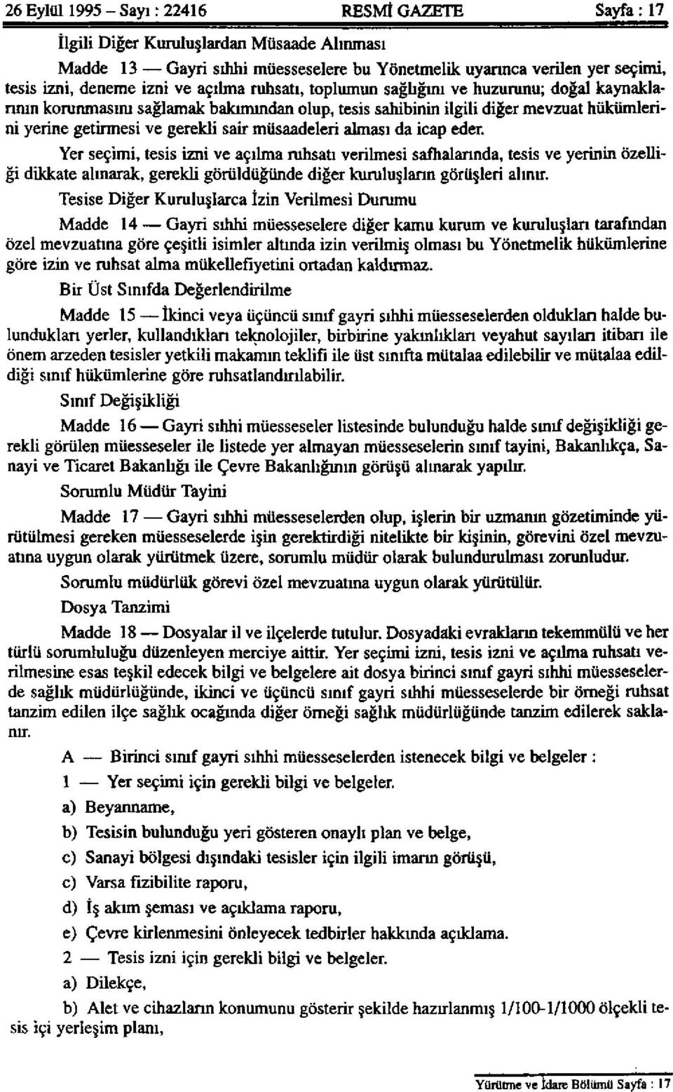 müsaadeleri alması da icap eder. Yer seçimi, tesis izni ve açılma ruhsatı verilmesi safhalarında, tesis ve yerinin özelliği dikkate alınarak, gerekli görüldüğünde diğer kuruluşların görüşleri alınır.