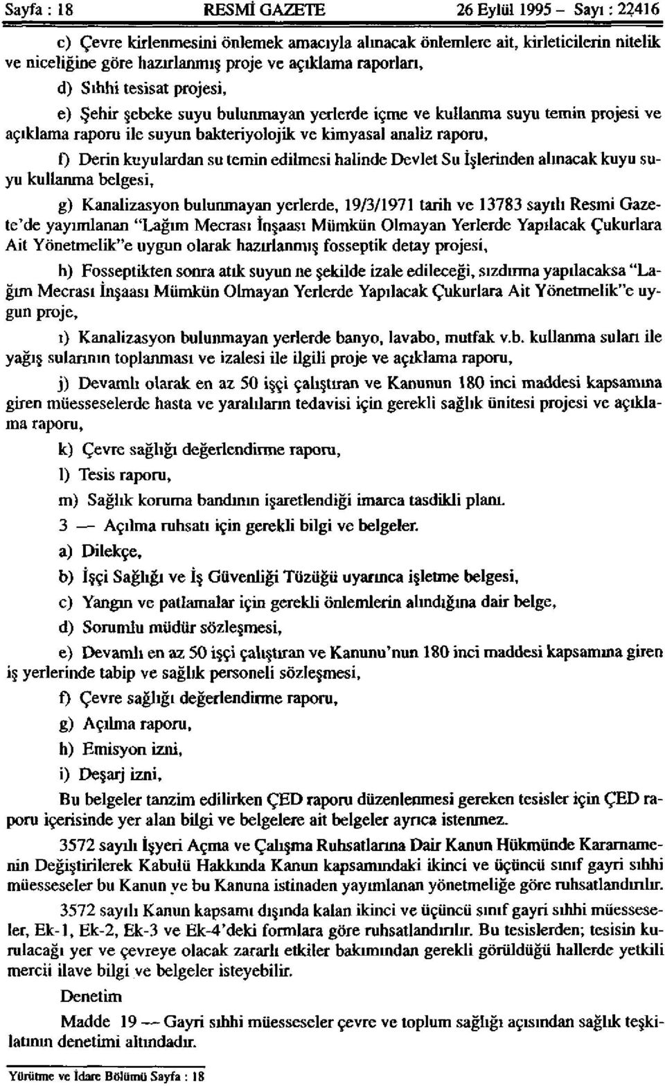 temin edilmesi halinde Devlet Su İşlerinden alınacak kuyu suyu kullanma belgesi, g) Kanalizasyon bulunmayan yerlerde, 19/3/1971 tarih ve 13783 sayılı Resmi Gazete'de yayımlanan "Lağım Mecrası İnşaası