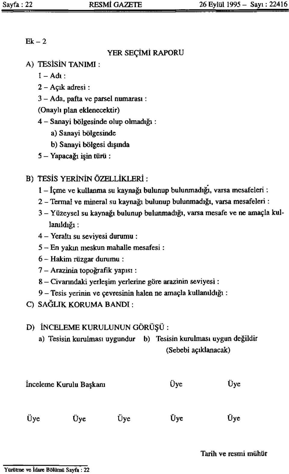 : 2 - Termal ve mineral su kaynağı bulunup bulunmadığı, varsa mesafeleri : 3 - Yüzeysel su kaynağı bulunup bulunmadığı, varsa mesafe ve ne amaçla kullanıldığı : 4 - Yeraltı su seviyesi durumu : 5 -