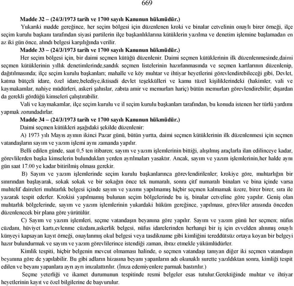 yazılma ve denetim işlemine başlamadan en az iki gün önce, alındı belgesi karşılığında verilir. Madde 33 (24/3/1973 tarih ve 1700 sayılı Kanunun hükmüdür.