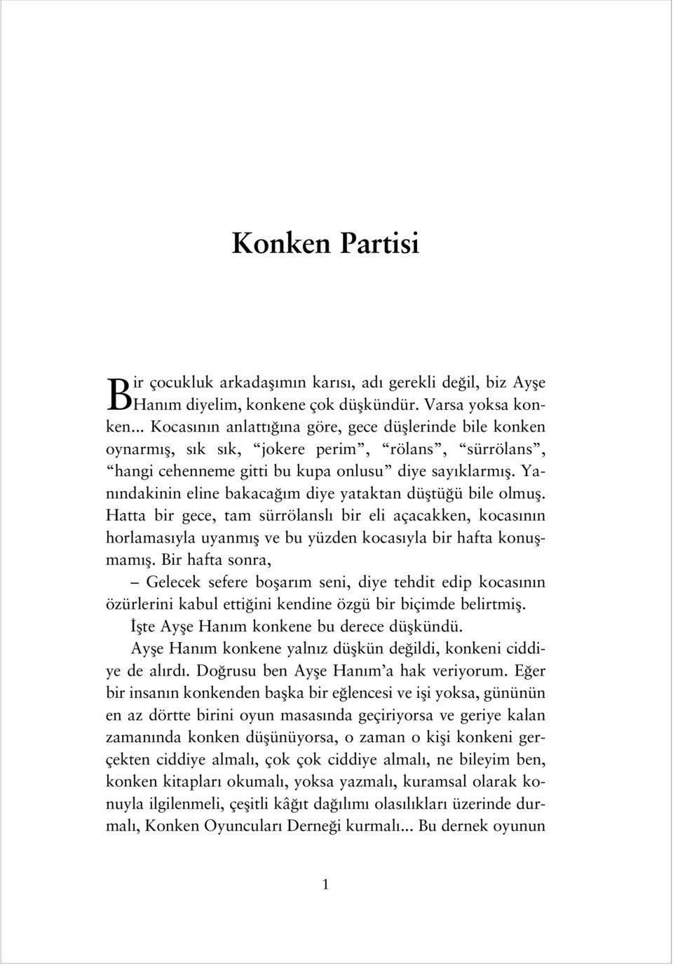 Yan ndakinin eline bakaca m diye yataktan düfltü ü bile olmufl. Hatta bir gece, tam sürrölansl bir eli açacakken, kocas n n horlamas yla uyanm fl ve bu yüzden kocas yla bir hafta konuflmam fl.