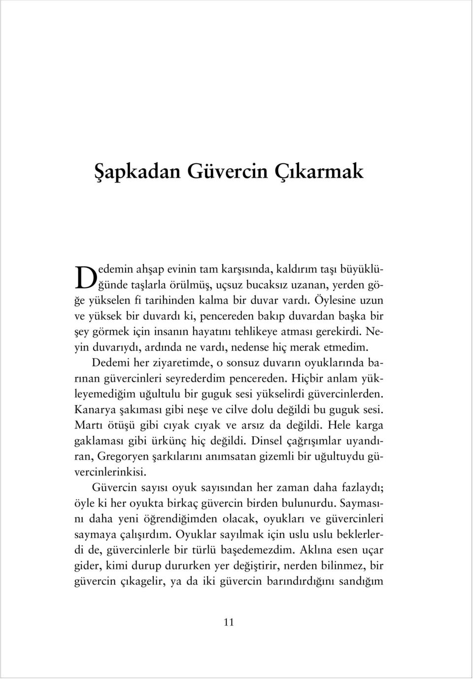 Dedemi her ziyaretimde, o sonsuz duvar n oyuklar nda bar nan güvercinleri seyrederdim pencereden. Hiçbir anlam yükleyemedi im u ultulu bir guguk sesi yükselirdi güvercinlerden.