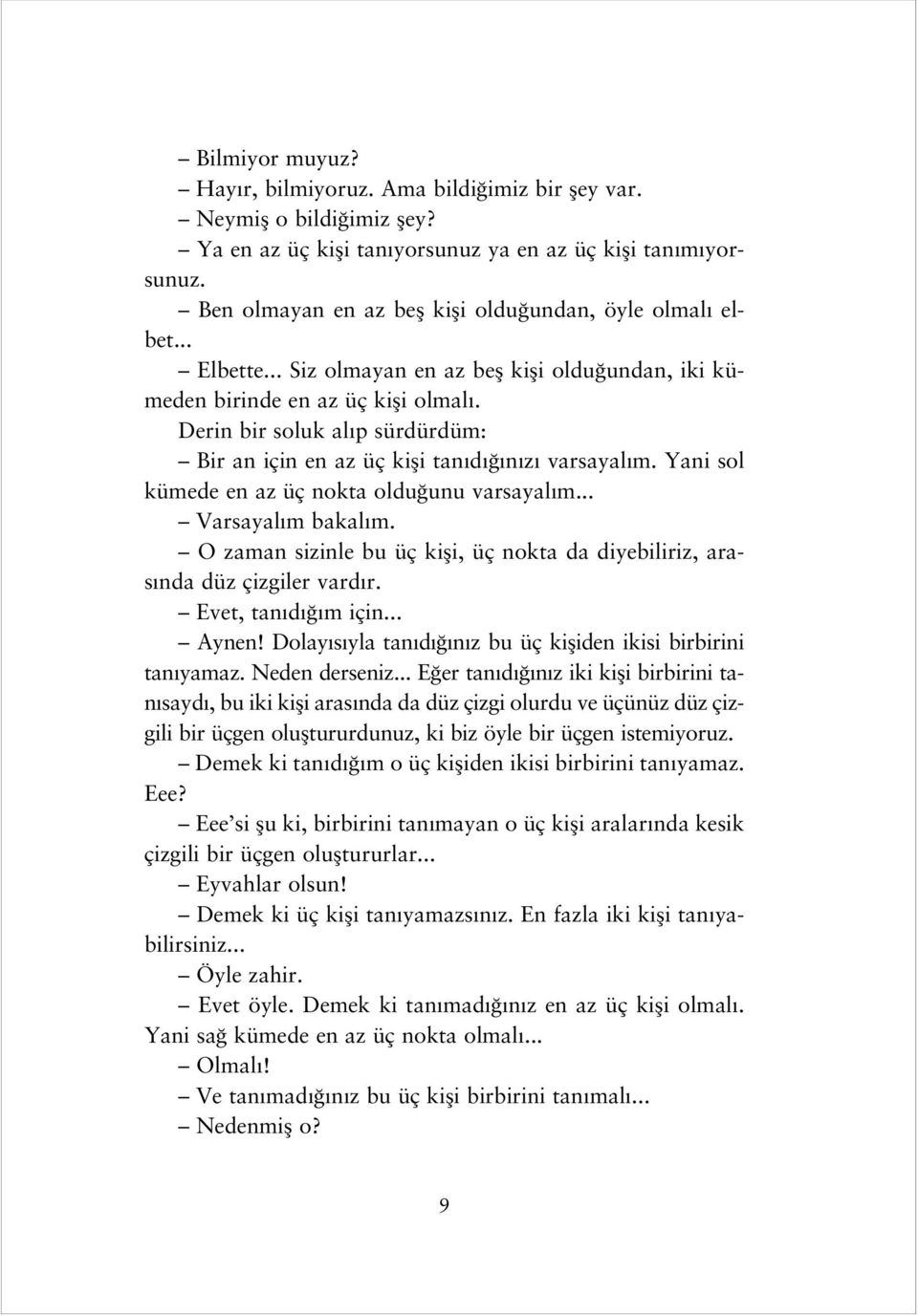 Derin bir soluk al p sürdürdüm: Bir an için en az üç kifli tan d n z varsayal m. Yani sol kümede en az üç nokta oldu unu varsayal m... Varsayal m bakal m.