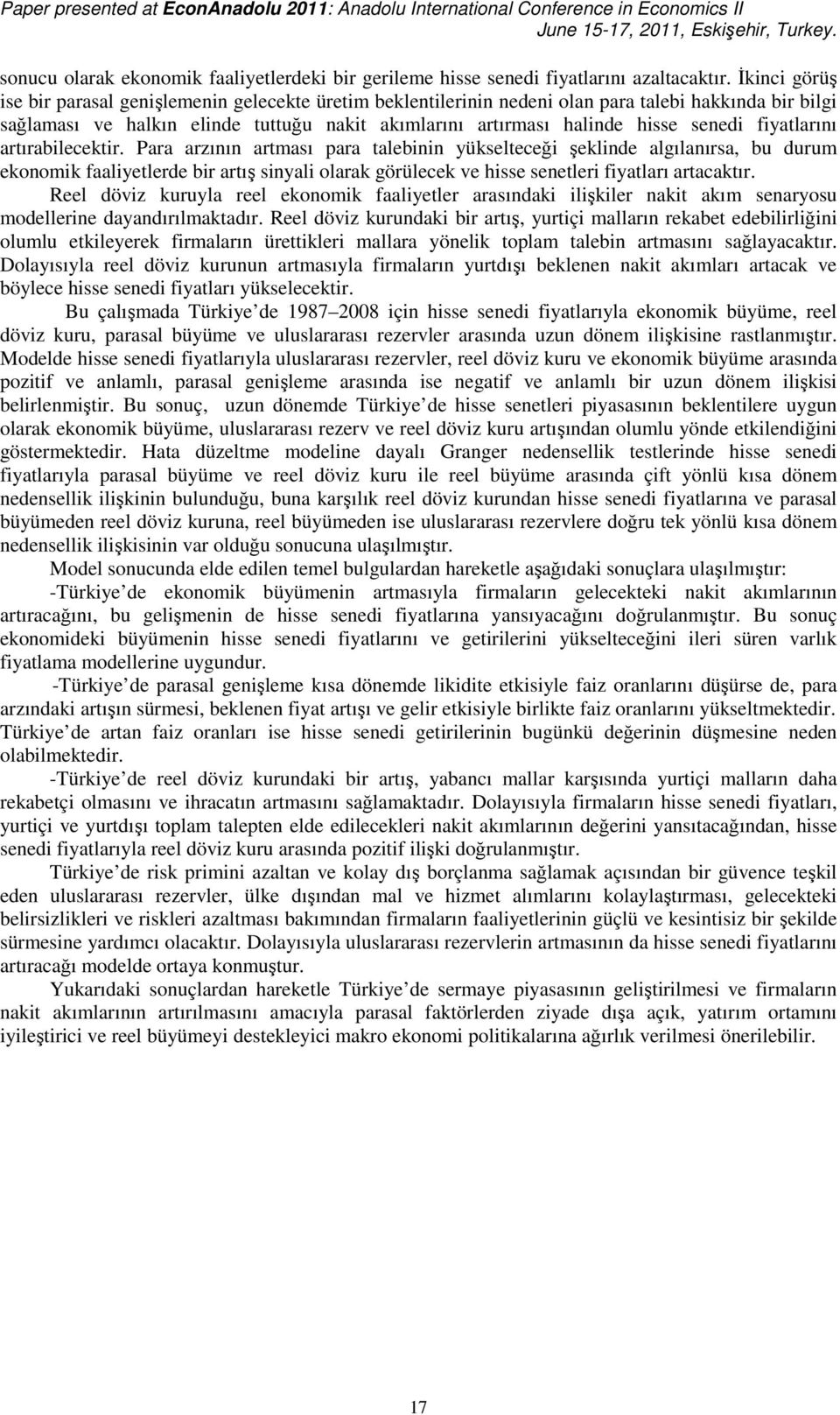 Para arzıı arması para aleb yükseleceğ şeklde algılaırsa, bu durum ekoomk faalyelerde br arış syal olarak görülecek ve hsse seeler fyaları aracakır.