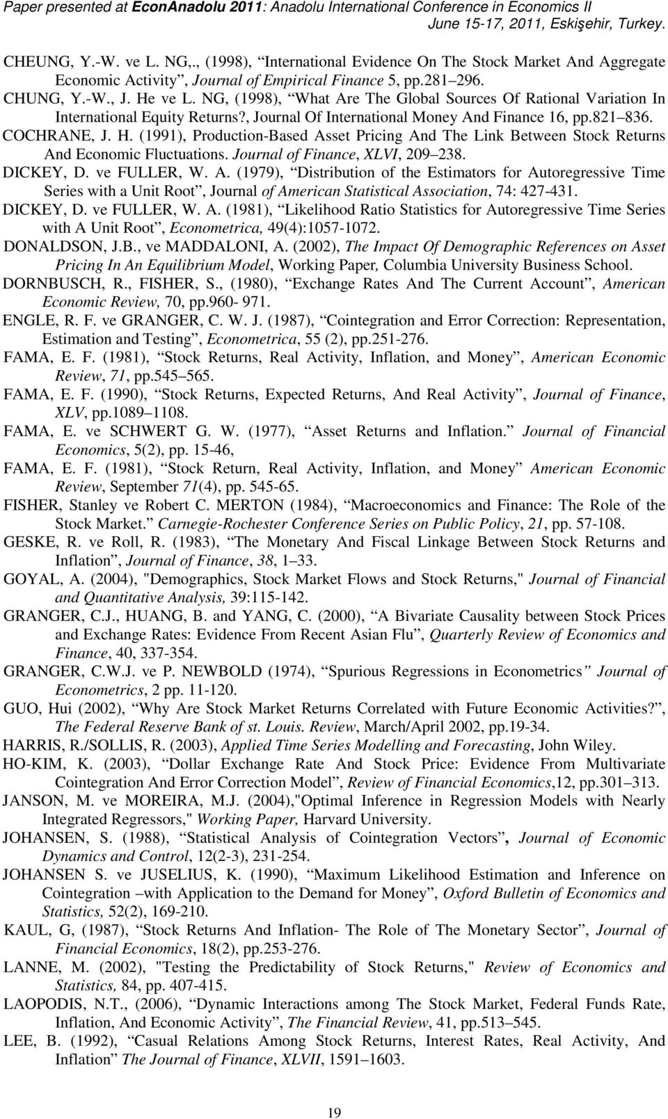 (99), Produco-Based Asse Prcg Ad The Lk Bewee Sock Reurs Ad Ecoomc Flucuaos. Joural of Face, XLVI, 209 238. DICKEY, D. ve FULLER, W. A. (979), Dsrbuo of he Esmaors for Auoregressve Tme Seres wh a U Roo, Joural of Amerca Sascal Assocao, 74: 427-43.