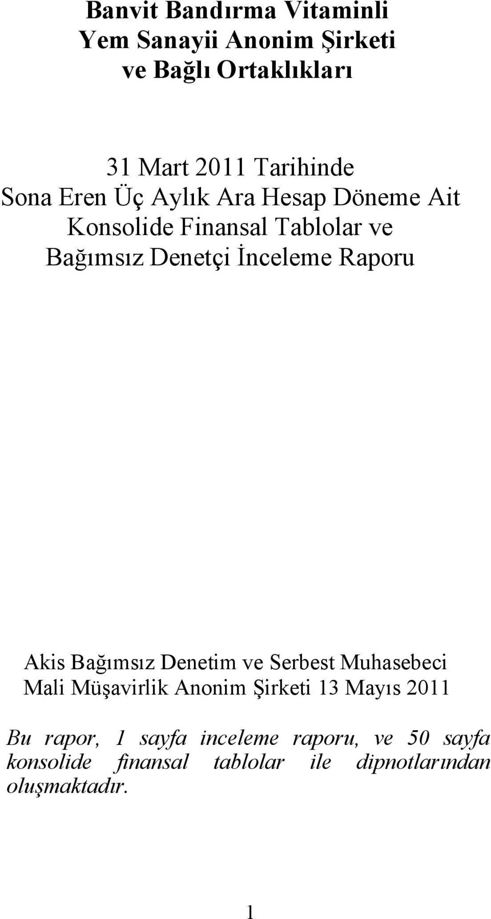 Raporu Akis Bağımsız Denetim ve Serbest Muhasebeci Mali Müşavirlik Anonim Şirketi 13 Mayıs 2011 Bu