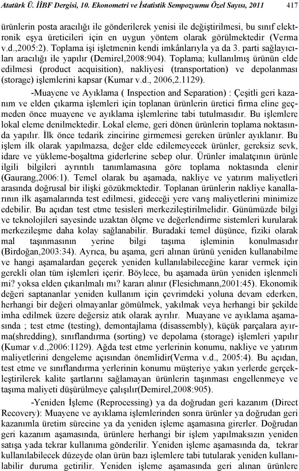 görülmektedir (Verma v.d.,2005:2). Toplama işi işletmenin kendi imkânlarıyla ya da 3. parti sağlayıcıları aracılığı ile yapılır (Demirel,2008:904).