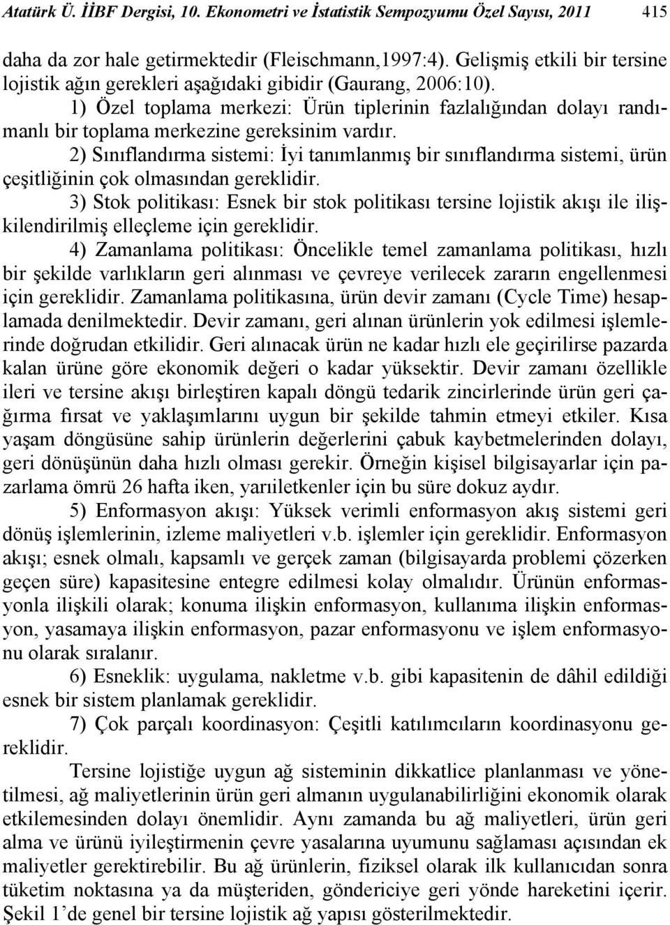 1) Özel toplama merkezi: Ürün tiplerinin fazlalığından dolayı randımanlı bir toplama merkezine gereksinim vardır.