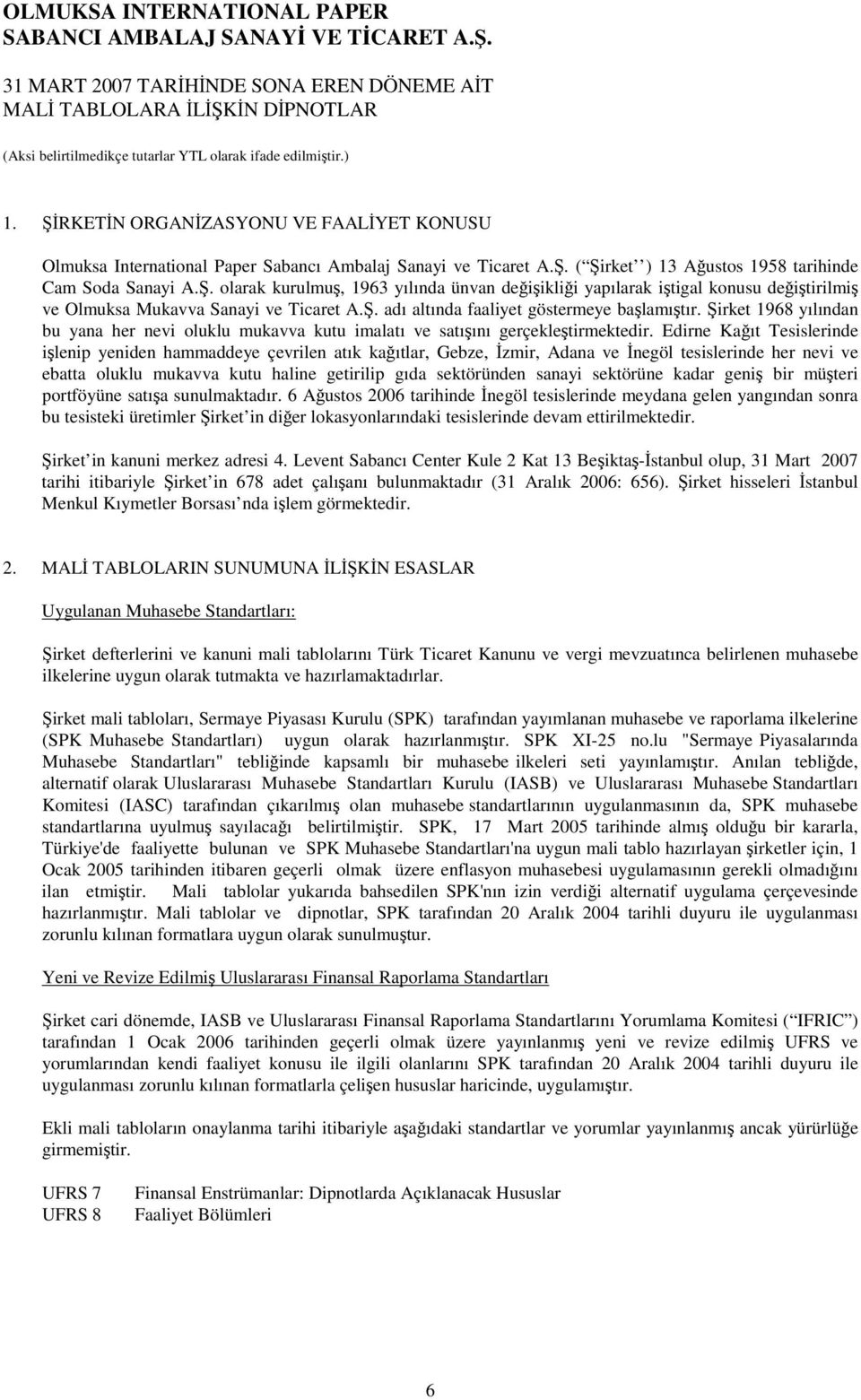 irket 1968 yılından bu yana her nevi oluklu mukavva kutu imalatı ve satıını gerçekletirmektedir.