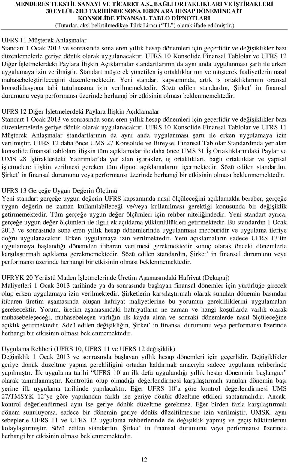 Standart müşterek yönetilen iş ortaklıklarının ve müşterek faaliyetlerin nasıl muhasebeleştirileceğini düzenlemektedir.