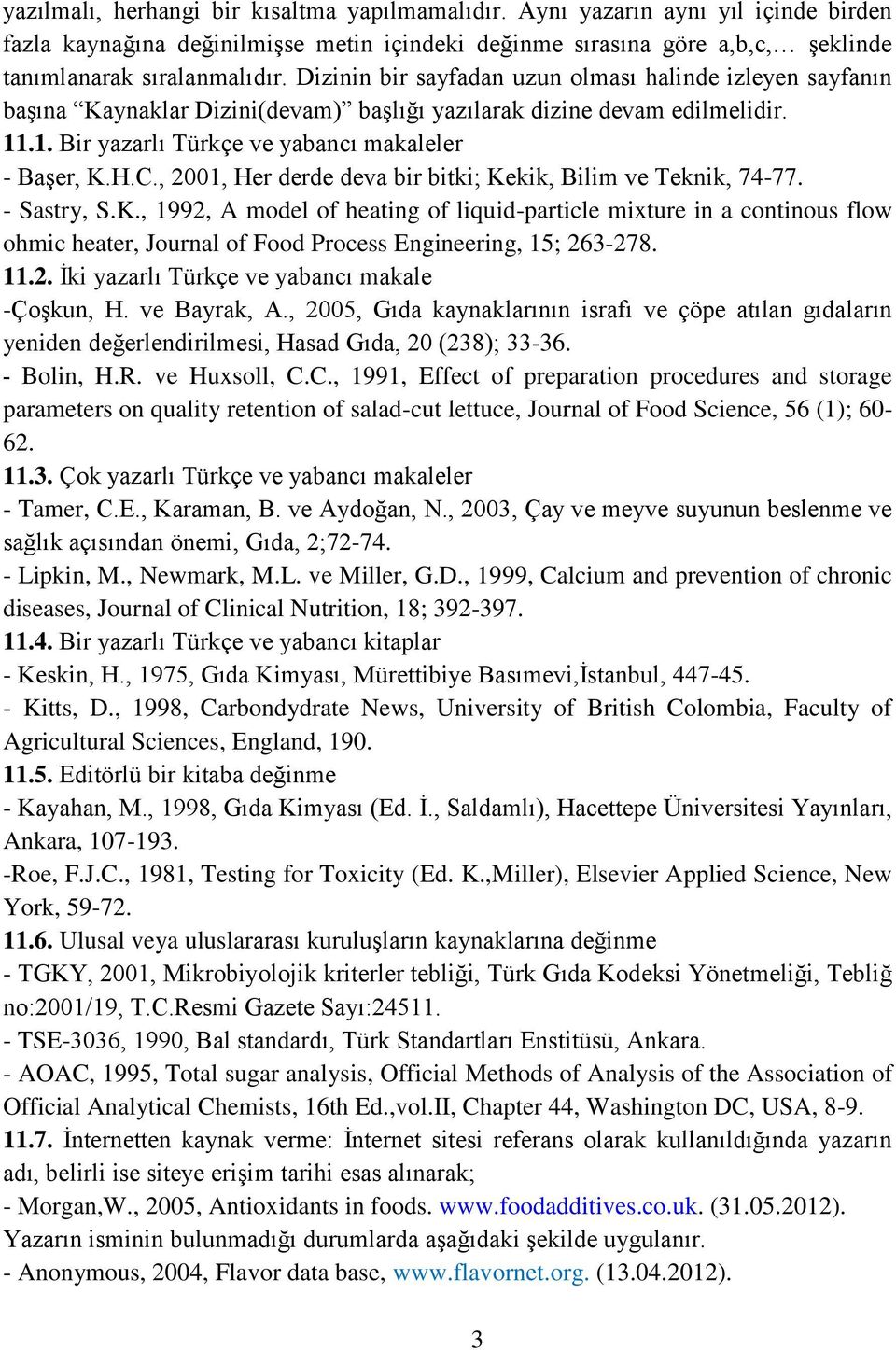 , 2001, Her derde deva bir bitki; Kekik, Bilim ve Teknik, 74-77. - Sastry, S.K., 1992, A model of heating of liquid-particle mixture in a continous flow ohmic heater, Journal of Food Process Engineering, 15; 263-278.