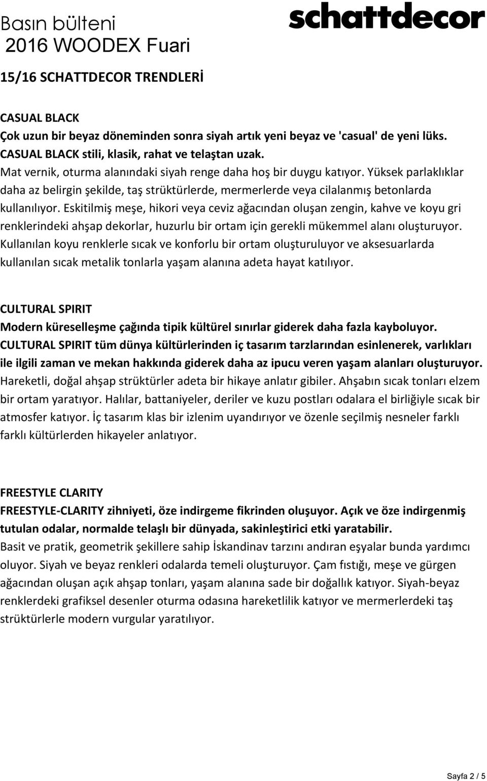 Eskitilmiş meşe, hikori veya ceviz ağacından oluşan zengin, kahve ve koyu gri renklerindeki ahşap dekorlar, huzurlu bir ortam için gerekli mükemmel alanı oluşturuyor.