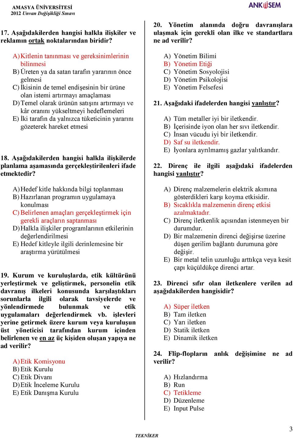 ürünün satışını artırmayı ve kâr oranını yükseltmeyi hedeflemeleri E) İki tarafın da yalnızca tüketicinin yararını gözeterek hareket etmesi 18.