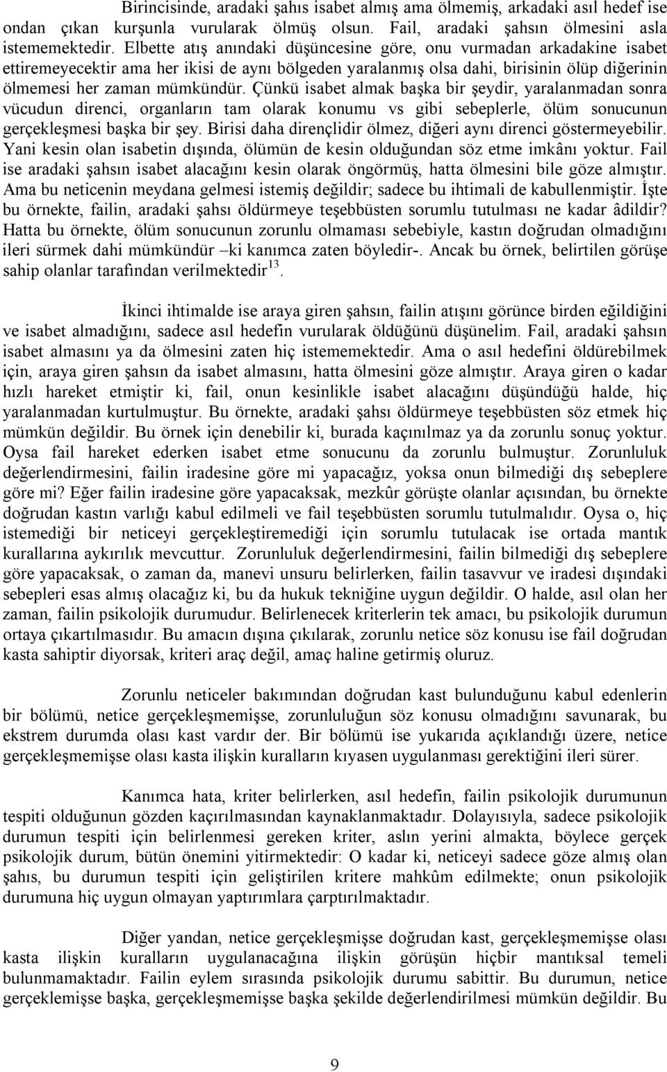 Çünkü isabet almak başka bir şeydir, yaralanmadan sonra vücudun direnci, organların tam olarak konumu vs gibi sebeplerle, ölüm sonucunun gerçekleşmesi başka bir şey.