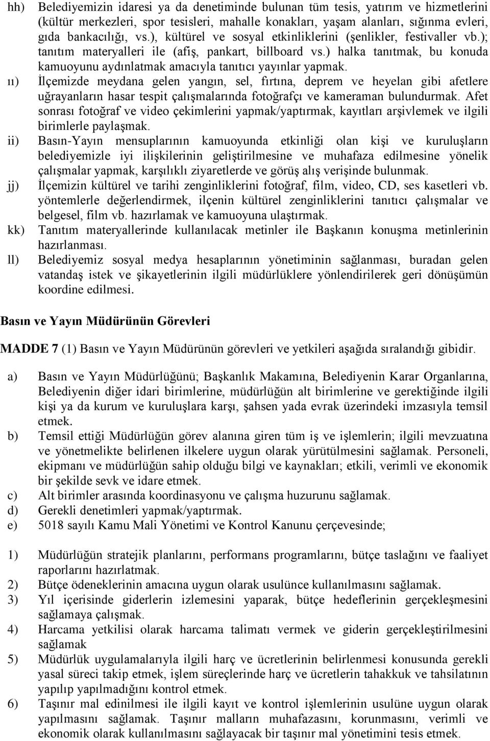 ) halka tanıtmak, bu konuda kamuoyunu aydınlatmak amacıyla tanıtıcı yayınlar yapmak.