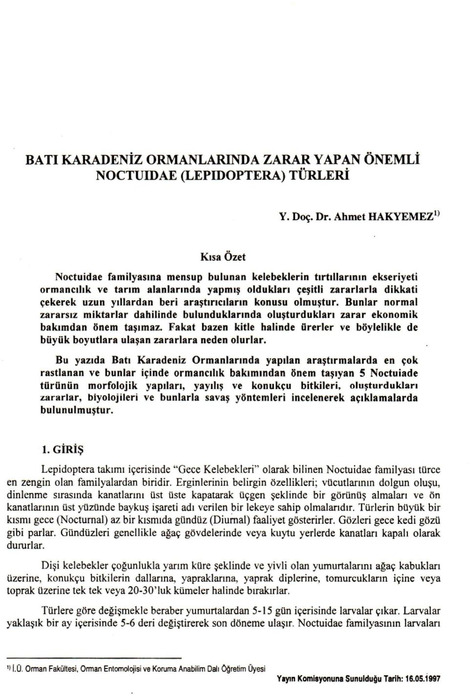 beri araştırıcıların konusu olmuştur. Bunlar normal zararsız miktarlar dahilinde bulunduklarında oluşturdukları zarar ekonomik bakımdan önem taşımaz.