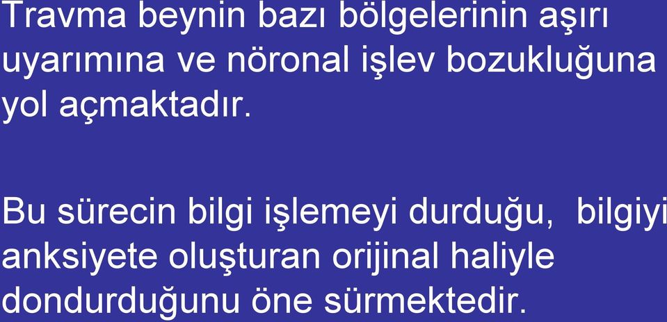 Bu sürecin bilgi işlemeyi durduğu, bilgiyi